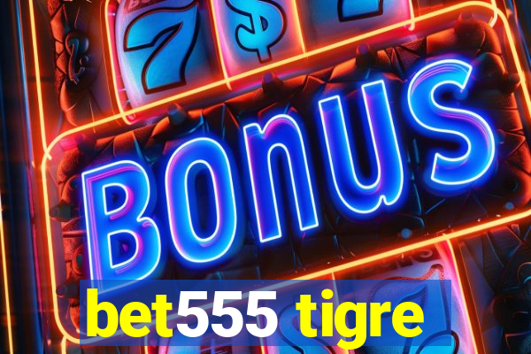 bet555 tigre